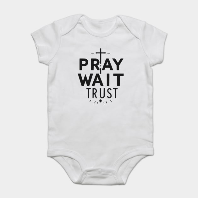 Pray Wait Trust Baby Bodysuit by Frank Ring